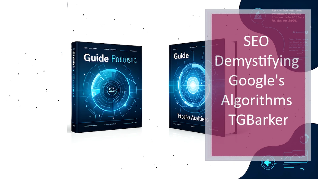 A Comprehensive Guide to Google Algorithm Updates this year and Beyond